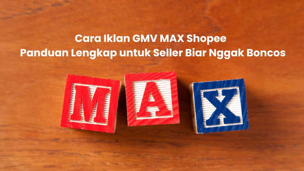 Cara Iklan GMV MAX Shopee | Panduan Lengkap untuk Seller Biar Nggak Boncos